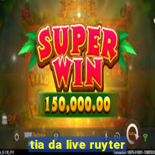 tia da live ruyter